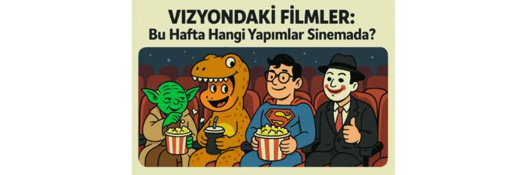 Bu Haftanın Vizyondaki Filmleri