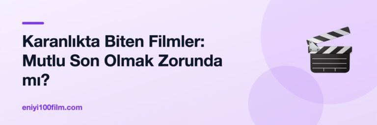 Karanlıkta Biten Filmler: Mutlu Son Olmak Zorunda mı?