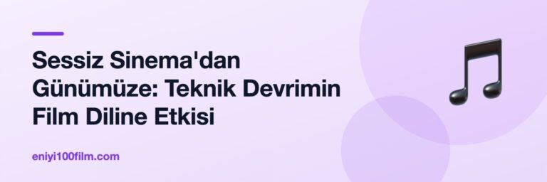Sessiz Sinema'dan Günümüze: Teknik Devrimin Film Diline Etkisi
