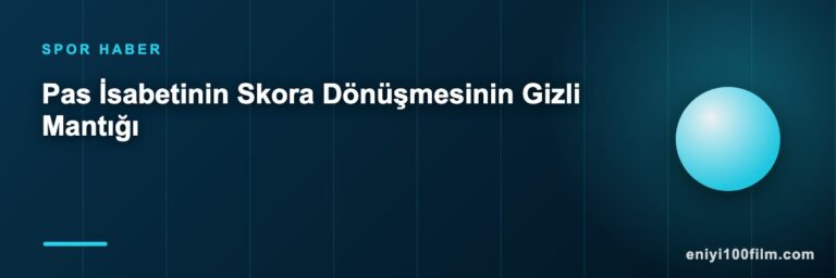 Pas İsabetinin Skora Dönüşmesinin Gizli Mantığı